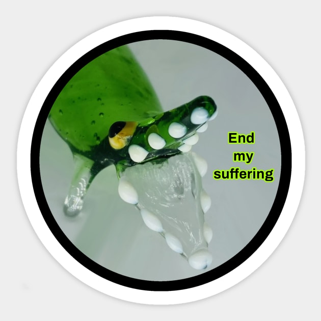 End my suffering Sticker by GrannyPomshka